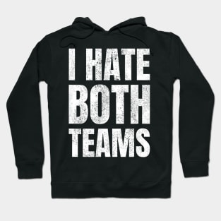 I Hate Both Teams Sports Fan Gift Hoodie